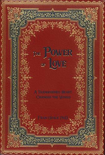 The Power of Love: A Transformed Heart Changes the World