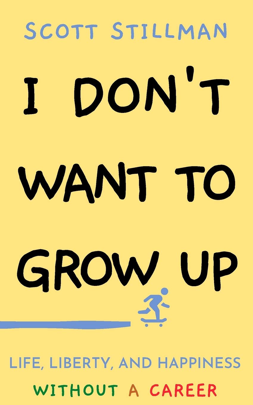 I Don't Want To Grow Up: Life, Liberty, and Happiness. Without a Career. (Nature Book Series, Band 3)
