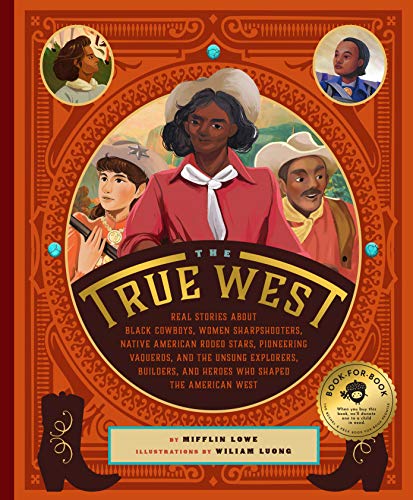 The True West: Real Stories about Black Cowboys, Women Sharpshooters, Native-American Rodeo Stars, Pioneering Vaqueros, Celebrity Sho: Real Stories ... and Heroes Who Shaped the American West