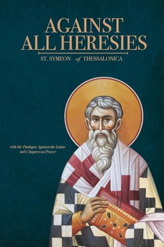 Against All Heresies: with Dialogue Against the Latins and Chapters on Prayer
