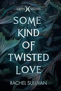 Some Kind of Twisted Love (Siren Sisters, Band 1)