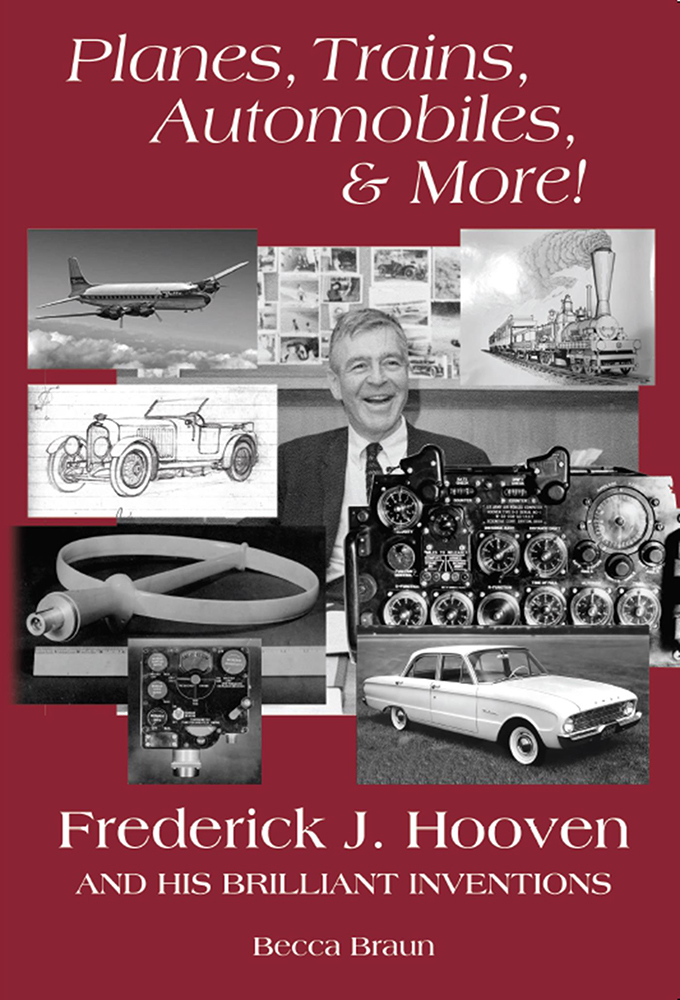 Planes, Trains, Automobiles, & More!: Frederick J. Hooven and His Brilliant Inventions