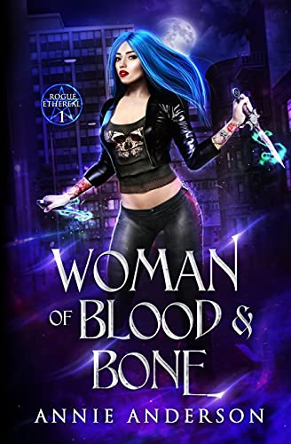 Woman of Blood & Bone (Rogue Ethereal, Band 1)