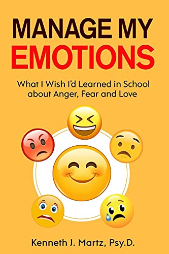 Manage My Emotions: What I Wish I'd Learned in School about Anger, Fear and Love (Manage My Emotion Series)