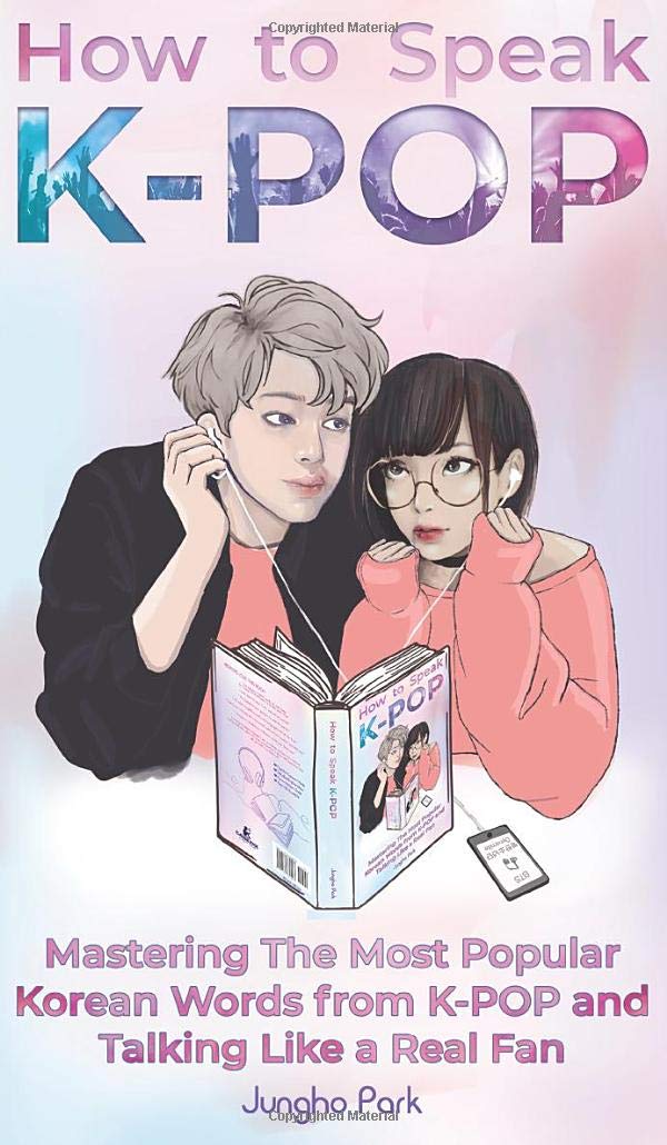 How to Speak KPOP: Mastering the Most Popular Korean Words from K-POP and Talking Like a Real Fan