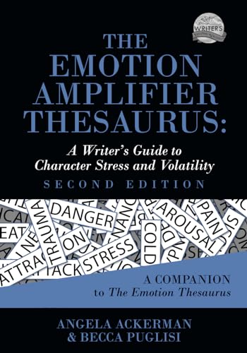 The Emotion Amplifier Thesaurus: A Writer's Guide to Character Stress and Volatility (Writers Helping Writers Series, Band 10)