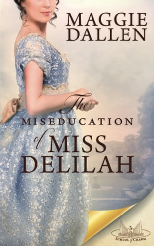 The Miseducation of Miss Delilah: A Sweet Regency Romance (School of Charm, Band 3)