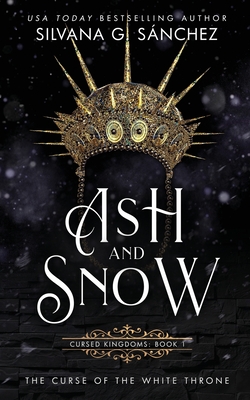 Ash and Snow: The Curse of the White Throne (Cursed Kingdoms, Band 1)