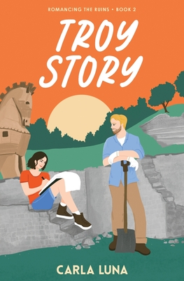 Troy Story (Romancing the Ruins, Band 2)
