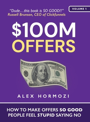 $100M Offers: How To Make Offers So Good People Feel Stupid Saying No (Acquisition.com $100M Series, Band 1)