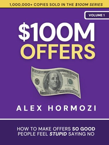 $100M Offers: How To Make Offers So Good People Feel Stupid Saying No (Acquisition.com $100M Series, Band 1)