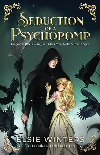Seduction of a Psychopomp: Erogenous Hand Holding and Other Ways to Tame your Reaper (The Boundlands Series)