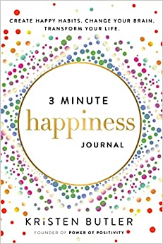 3 Minute Happiness Journal: Create Happy Habits. Change Your Brain. Transform Your Life.