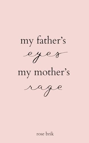 my father's eyes, my mother's rage