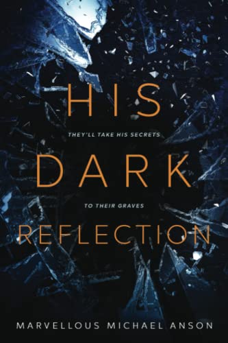 His Dark Reflection: A gripping tale of love, secrets and murder: They'll take his secrets to their graves