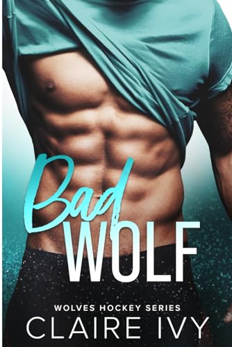 Bad Wolf: A second chance romance (Wolves Hockey Series)