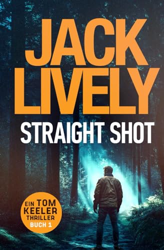Straight Shot: Tom Keeler 01 (Tom Keeler - Deutch, Band 1)