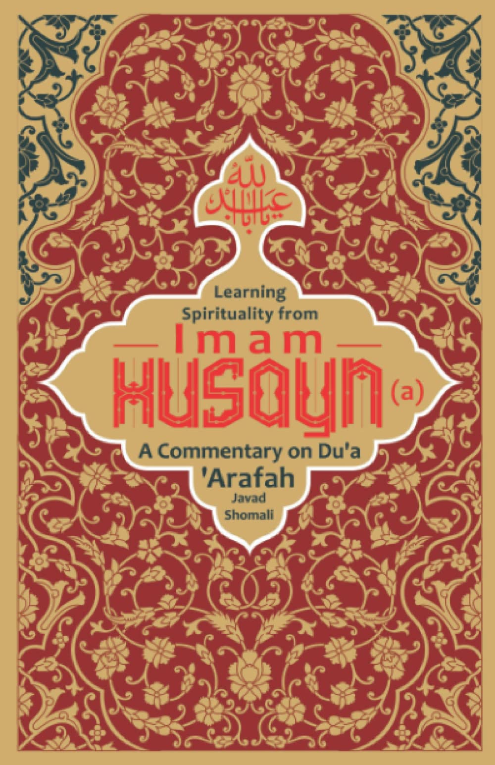 Learning Spirituality from Imam Husayn (a): A Commentary on Du‘a ‘Arafah