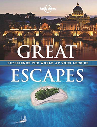 Lonely Planet: Great Escapes: Enjoy the World at Your Leisure: Experience the world at your leisure