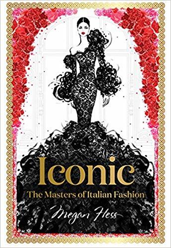 Iconic: The Masters of Italian Fashion (Megan Hess: The Masters of Fashion)