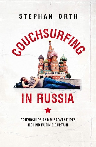 Couchsurfing in Russia: Friendships and Misadventures Behind Putin's Curtain