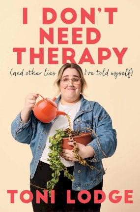 I Don't Need Therapy: And Other Lies I've Told Myself