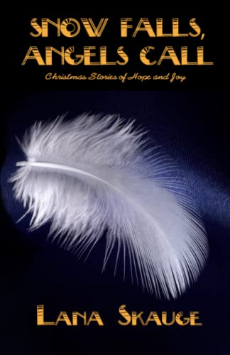 Snow Falls, Angels Call: Christmas Stories of Hope and Joy (Lana Skauge Storyteller Collection, Band 3)