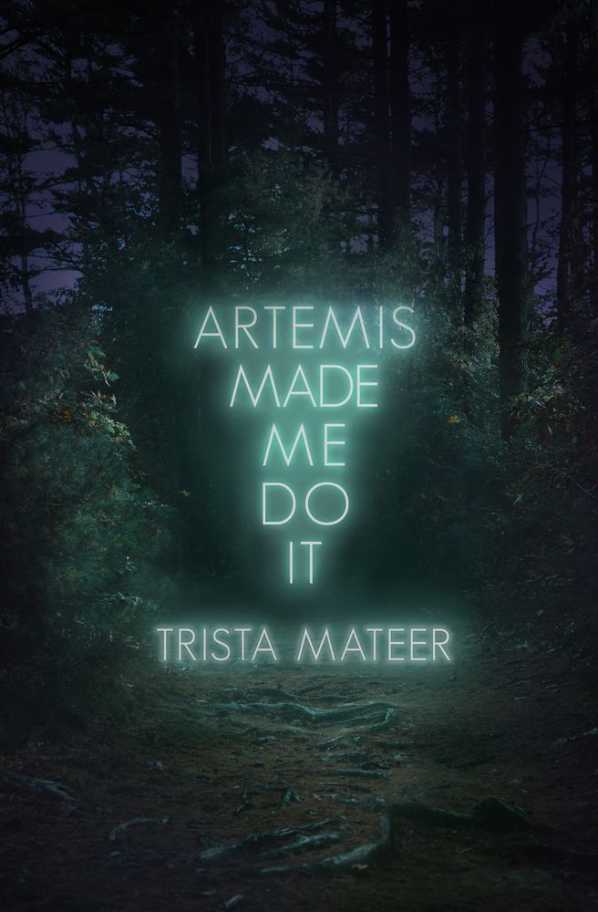 Artemis Made Me Do It: Poems, Prose, Art (Myth and Magick)