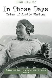 In Those Days: Tales of Arctic Whaling (In Those Days: Collected Writings on Arctic History, 3, Band 3)