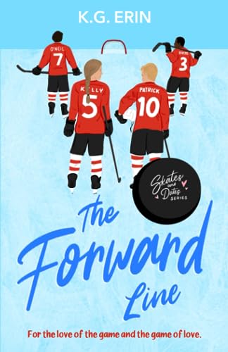 The Forward Line: For there love of the game and the game of love. (Skates and Dates, Band 1)