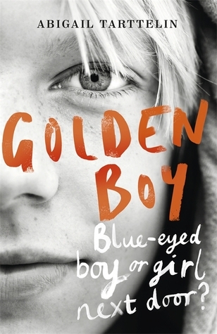 Golden Boy: A compelling, brave novel about coming to terms with being intersex: Bleu-eyed boy or girl next door? A compelling, brave novel about coming to terms with being intersex