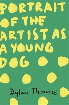 Portrait Of The Artist As A Young Dog: Dylan Thomas