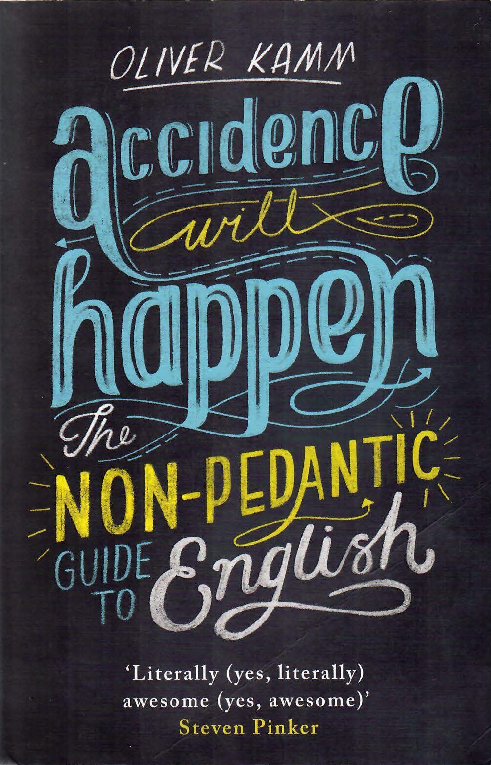 Accidence Will Happen: The Non-Pedantic Guide to English
