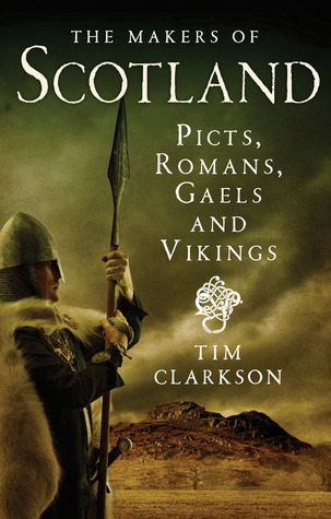 The Makers of Scotland: Picts, Romans, Gaels and Vikings