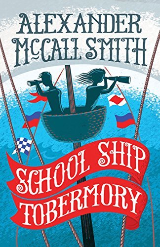 McCall Smith, A: School Ship Tobermory: A School Ship Tobermory Adventure (Book 1) (The School Ship Tobermory Adventures)
