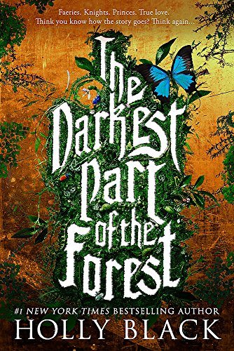 The Darkest Part of the Forest: Faeries. Knights. Princes. True love. Think you know how the story goes? Think again...