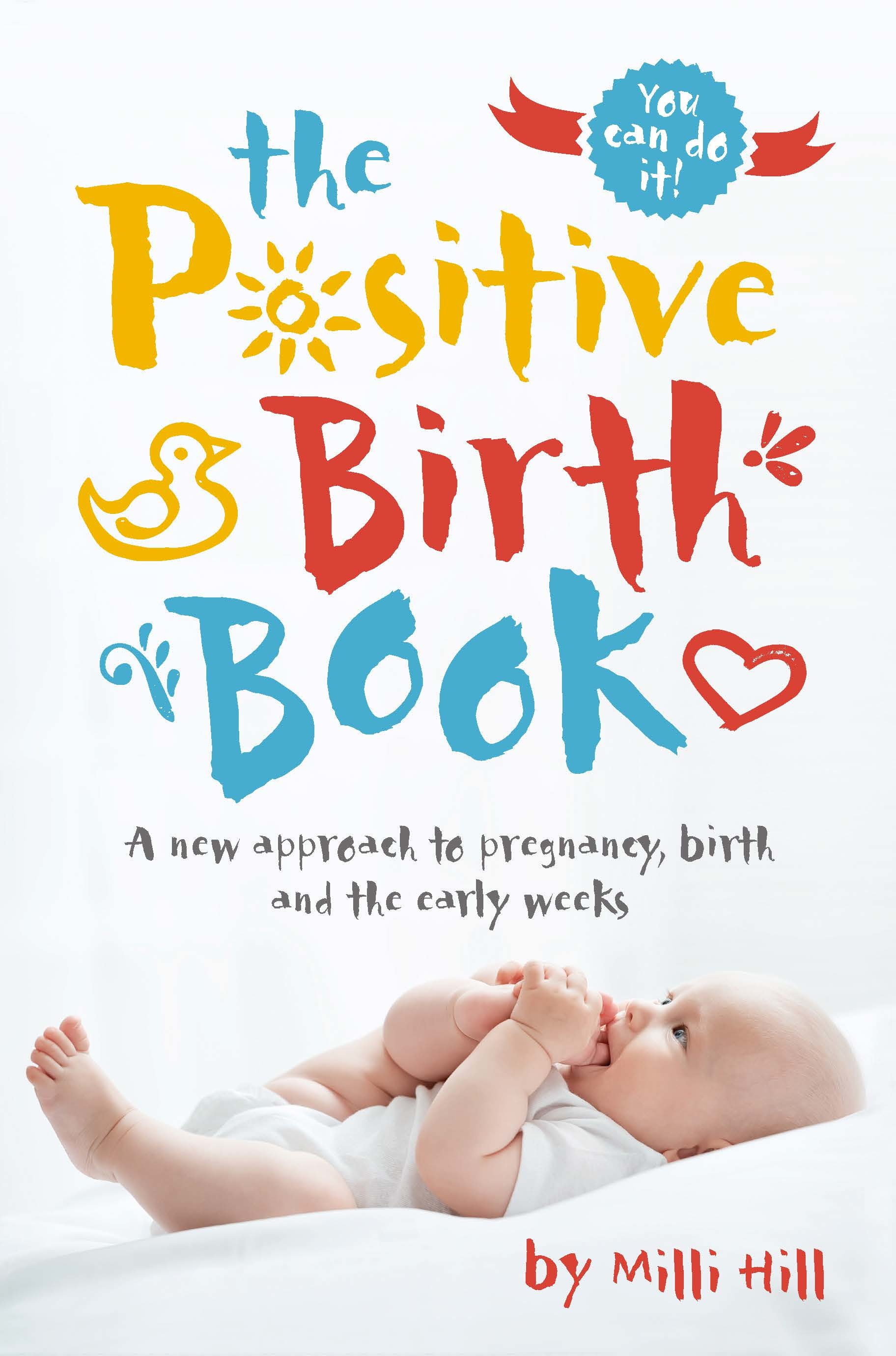 The Postive Birth Book: A New Approach to Pregnancy, Birth and the Early Weeks