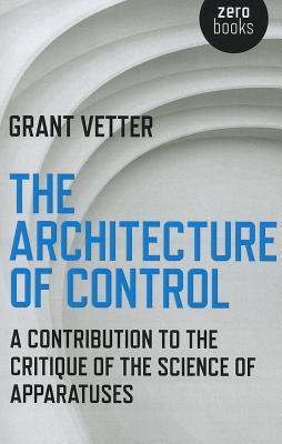 The Architecture of Control: A Contribution to the Critique of the Science of Apparatuses