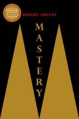 Mastery: Robert Greene (The Modern Machiavellian Robert Greene)