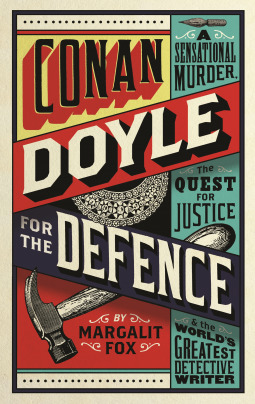 Conan Doyle for the Defence: A Sensational Murder, the Quest for Justice and the World's Greatest Detective Writer