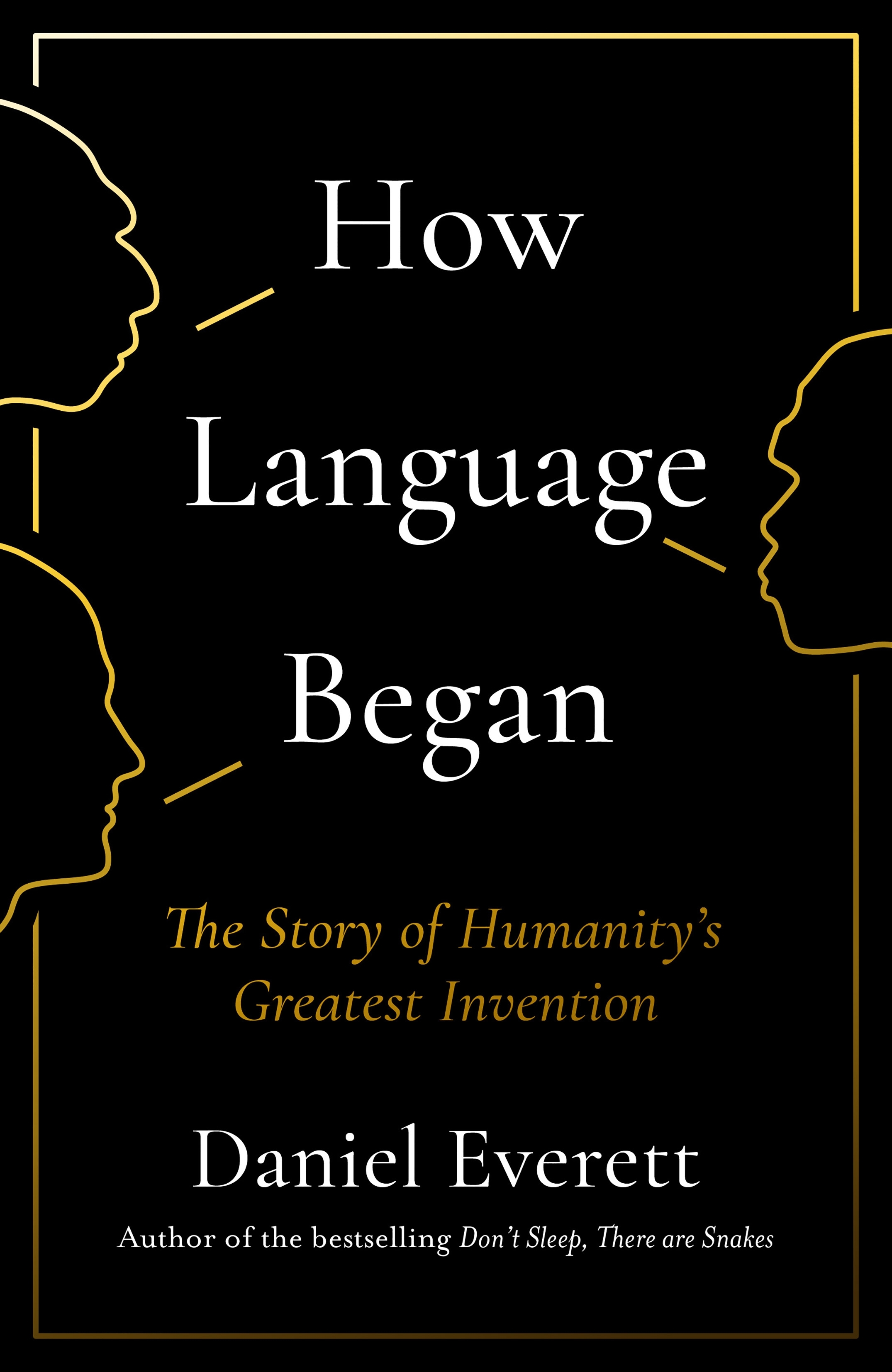 How Language Began: The Story of Humanity’s Greatest Invention