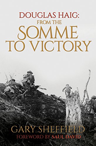 Douglas Haig: From the Somme to Victory