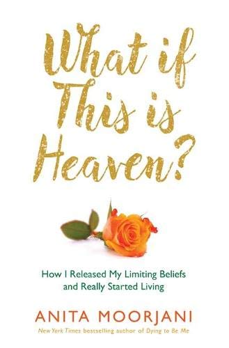 What If This Is Heaven?: How I Released My Limiting Beliefs and Really Started Living: How Our Cultural Myths Prevent Us from Experiencing Heaven on Earth