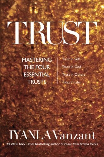 Trust: Mastering the 4 Essential Trusts: Trust in God, Trust in Yourself, Trust in Others, Trust in Life