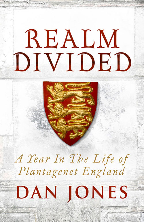 Jones, D: Realm Divided: A Year in the Life of Plantagenet England