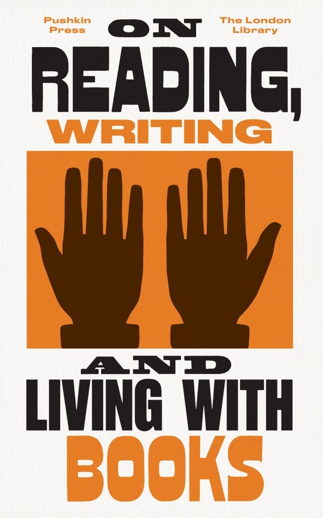 On Reading, Writing and Living with Books (The London Library, Band 6)