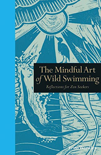 Wardley, T: Mindful Art of Wild Swimming: Reflections for Zen Seekers (Mindfulness series)