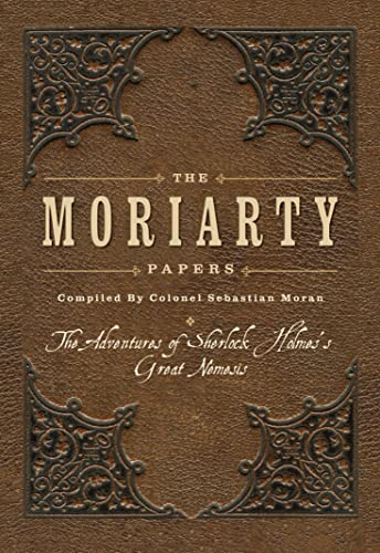 The Moriarty Papers: The Adventures of Sherlock Holmes's Great Nemesis