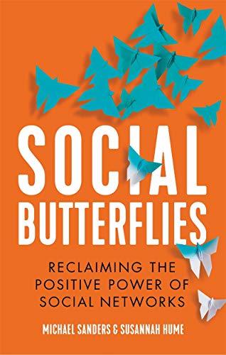 Sanders, M: Social Butterflies: Reclaiming the Positive Power of Social Networks