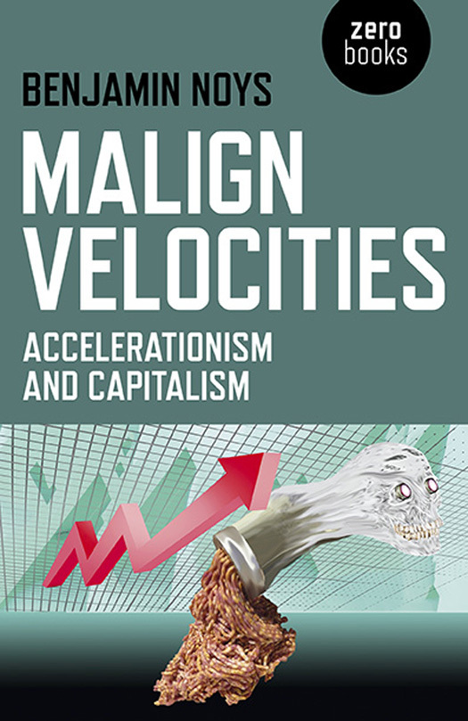 Malign Velocities: Accelerationism & Capitalism